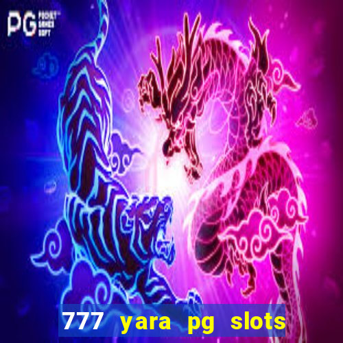 777 yara pg slots paga mesmo